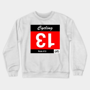 Cycling Rule #13 - If you draw number 13, turn it upside down Crewneck Sweatshirt